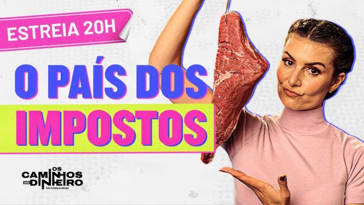 ESTREIA OS CAMINHOS DO DINHEIRO: por que pagamos tantos IMPOSTOS? EP1 CARNE