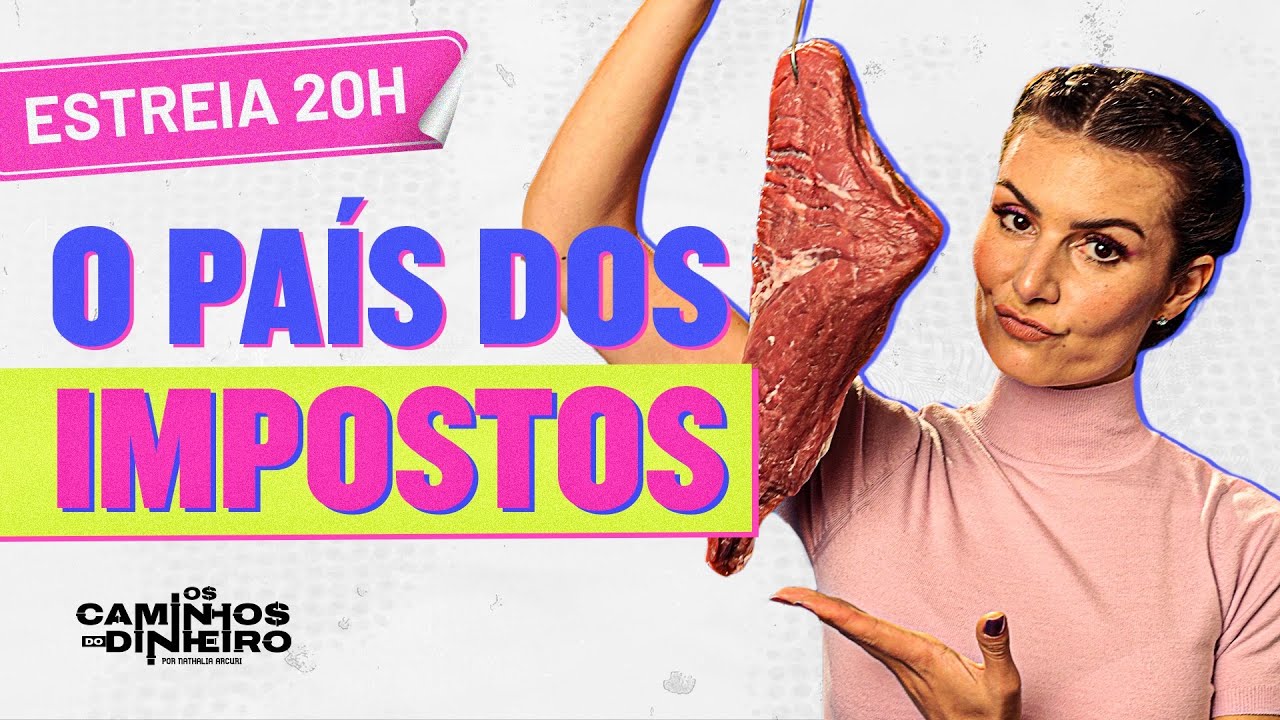 ESTREIA OS CAMINHOS DO DINHEIRO: por que pagamos tantos IMPOSTOS? EP1 CARNE